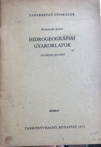 Klebniczki Jzsef - Hidrogeogrfiai gyakorlatok - egysges jegyzet/kzirat - Tanrkpz fiskolk