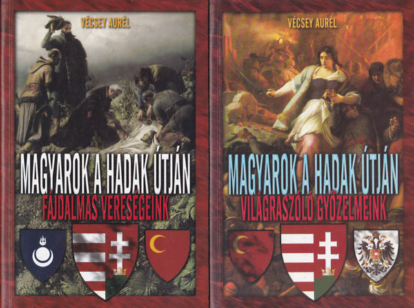 V�csey Aur�l - F�jdalmas veres�geink + Vil�grasz�l� gy�zelmeink (2 db Magyarok a hadak �tj�n k�tet)