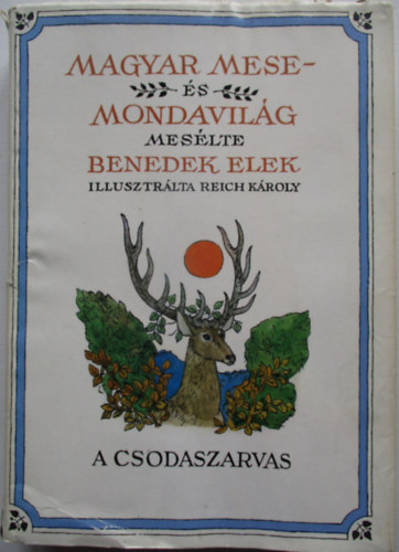 Benedek Elek - Magyar mese s mondavilg (A csodaszarvas)