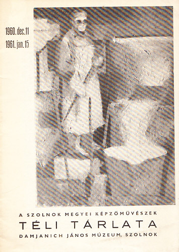 A szolnok megyei képzőművészek téli tárlata (Damjanich János Múzeum, Szolnok 1960. dec. 11. - 1961. jan. 15)