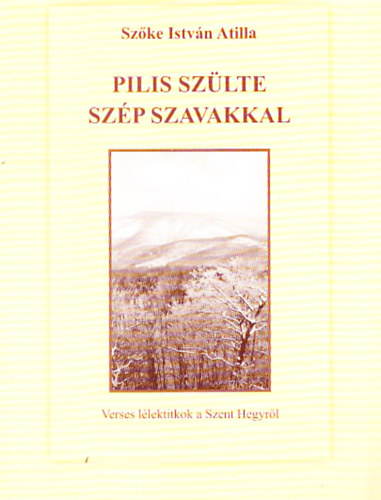 Szke Istvn Attila - Pilis szlte szp szavakkal