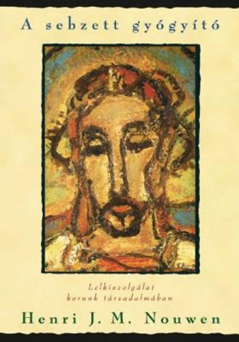 Henri J. Nouwen - A sebzett gy�gy�t� - Lelkiszolg�lat korunk t�rsadalm�ban