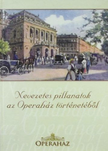 Wellmann Nóra (szerk.) - Nevezetes pillanatok az Operaház történetéből