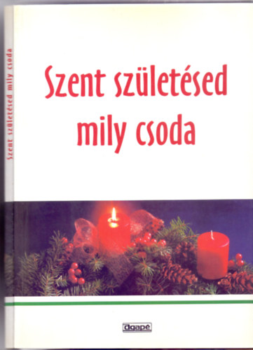 Szerkesztette: Komromi Borbla - Szent szletsed mily csoda - Karcsonyi nagyknyv az egsz csaldnak (Agap)