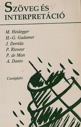 Heidegger-Gadamer-Derrida-Ricoeur-de Man-Danto; Bacs� B�la  (szerk.) - Sz�veg �s interpret�ci�
