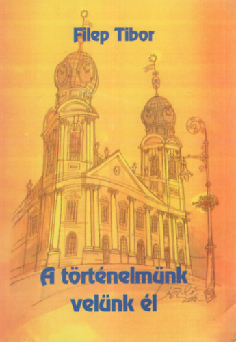 Filep Tibor - A történelmünk velünk él