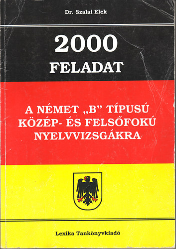 Dr. Szalai Elek - 2000 feladat a német 'B' típusú közép- és felsőfokú nyelvvizsgán