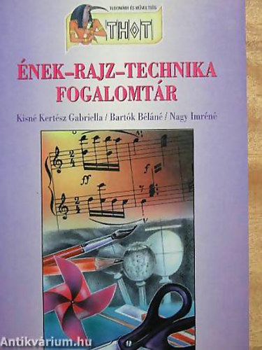 Kisné Kertész Gabriella - Bartók Béláné - Nagy Imréné - Ének-rajz-technika fogalomtár - Sorozatcím:Thot - Tudomány és műveltség