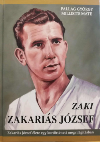 ZAKI Zakariás József élete egy kortörténeti megvilágításban