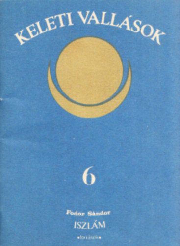 Fodor S�ndor - Az iszl�m (forr�sok) - Keleti vall�sok 6.