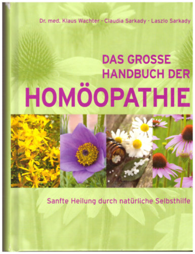 Dr. Claudia Sarkady, Laszlo Sarkady med. Klaus Wachter - Das grosse Handbuch der Homöopathie
