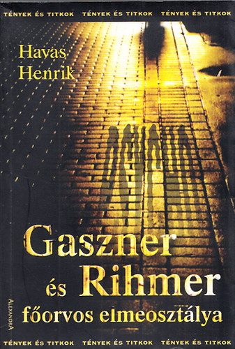 Havas Henrik - Gaszner s Rihmer forvos elmeosztlya (Tnyek s titkok)