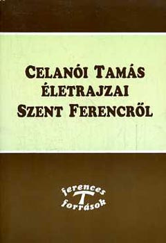Celan�i Tam�s - Celan�i Tam�s �letrajzai Szent Ferencr�l