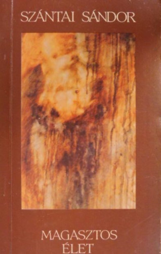 Szántai Sándor - Magasztos élet
