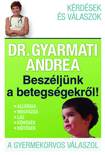 Dr. Gyarmati Andrea - Besz�lj�nk a betegs�gekr�l!