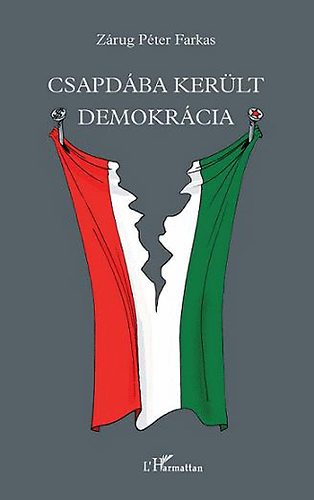 Zárug Péter Farkas - Csapdába került demokrácia