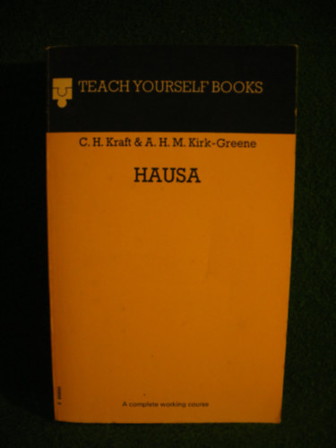 A. H. M. Kirk-Greene C. H. Kraft - Hausa (Hausa nyelv szótára) - Teach Yourself Books - A Complete Working Course