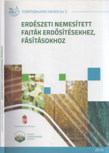 Dr. Dr. Bach Istv�n, Pint�r Be�ta Bord�cs S�ndor - Erd�szeti nemes�tett fajt�k erd�s�t�sekhez, f�s�t�sokhoz - Vid�kfejleszt�si k�zik�nyv 2. (Fajtajegyz�k 2019)