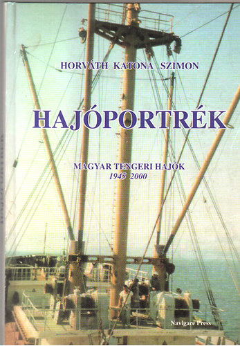 Horv�th-Katona-Szimon - Haj�portr�k (magyar tengeri haj�k 1945-2000)