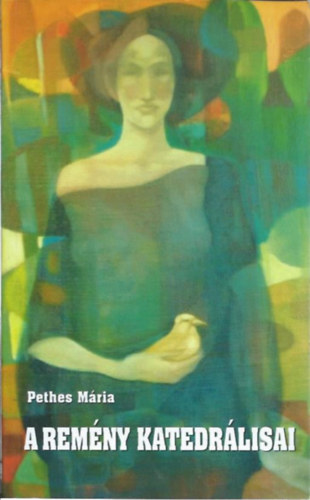 Pethes Mária - A remény katedrálisai