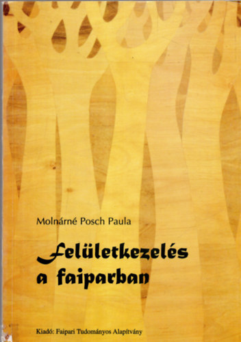 Molnárné Posch Paula - Felületkezelés a faiparban