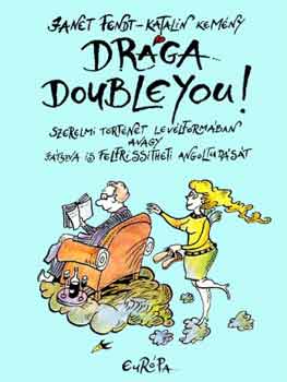 Kemény Katalin J. Fendt - Drága Doubleyou! Szerelmi történet levélformában, avagy játszva...
