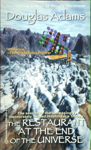 by Douglas Adams  (author) - The restaurant at the End of the Universe - (The second in the increasingly inaccurately named Hitchhiker's Trilogy)