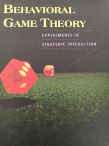 Collin F. Camerer - Behavioral game theory - Experiments in strategic interaction (Viselkedsi jtkelmlet - Ksrletek a stratgiai interakciban - Angol nyelv)