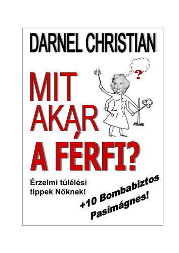 Christian Darnel - Mit akar a f�rfi? - �rzelmi t�l�l�si tippek N�knek! +10 Bombabiztos Pasim�gnes