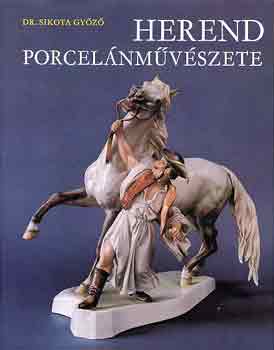 Dr. Sikota Győző - Herend porcelánművészete