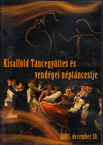 Kisalföld Táncegyüttes és vendégei néptáncestje (2005. december 10.) (DVD)