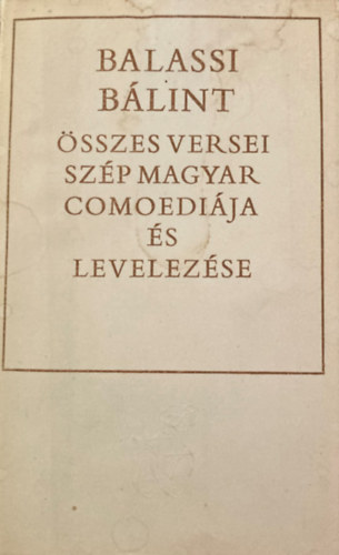 Stoll B�la  (Sz�veggond.) - Balassi B�lint �sszes versei, Sz�p magyar comoedi�ja �s levelez�se