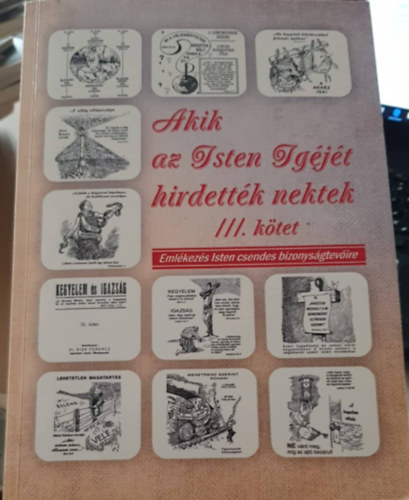 Szabados L�szl� - Akik az Isten Ig�j�t hirdett�k nektek III. k�tet - Eml�kez�s Isten csendes bizonys�gtev�ire
