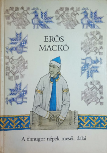 Móra Ferenc Könyvkiadó - Erős mackó-A finnugor népek meséi,dalai