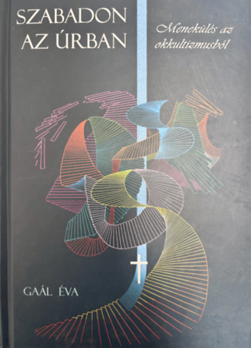 Ga�l �va - Szabadon az �rban - Menek�l�s az okkultizmusb�l