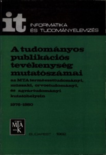 Schubert Andrs Zsindely Sndor Glanzel Wolfgang Braun Tibor - A tudomnyos publikcis tevkenysg mutatszmai az MTA termszettudomnyi, mszaki, orvostudomnyi s agrrtudomnyi kutathelyein. 1976-1980