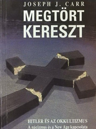 V�key �d�m  Joseph J. Carr (ford.), Dezs�nyi Istv�n (ford.) - Megt�rt kereszt - Hitler, horogkereszt, Himmler, SS,