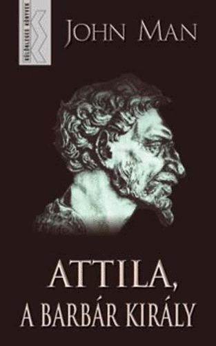 Ford�totta: Erd�lyi Andr�s John Man - Attila a barb�r kir�ly -  Attila: The Barbarian King Who Challenged Rome
