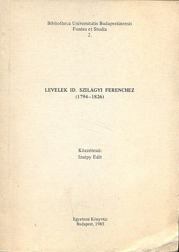 Izs�py Edit - Levelek Id. Szil�gyi Ferenchez (1794-1826)