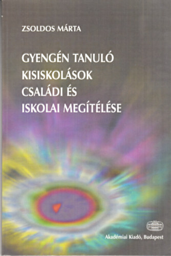 Zsoldos Mrta - Gyengn tanul kisiskolsok csaldi s iskolai megtlse
