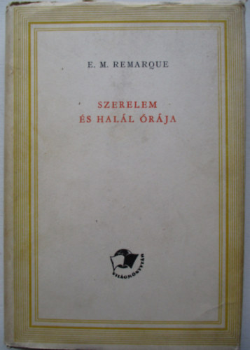 Erich Maria Remarque - Szerelem �s hal�l �r�ja