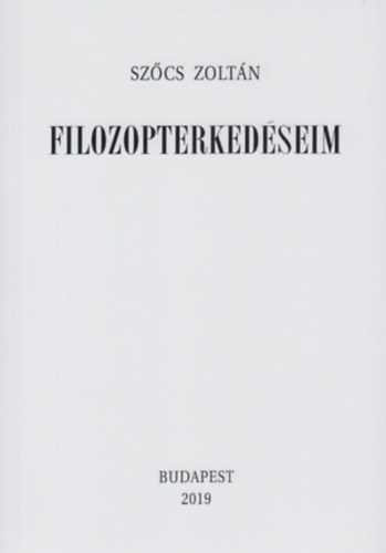 Szcs Zoltn - Filozopterkedseim