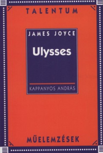 Kappanyos András - James Joyce: Ulysses (Talentum műelemzések)