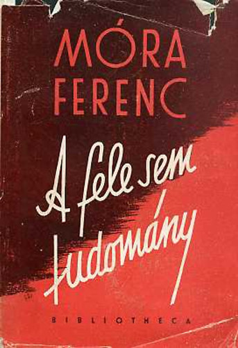 M�ra Ferenc - A fele sem tudom�ny