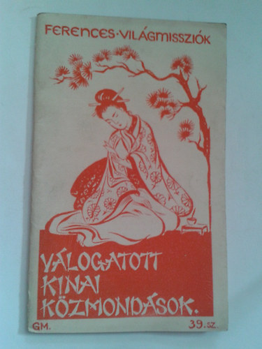 P. Nagymányoky Gilbert szerk. - Válogatott kinai közmondások /Ferences Világmissziók 39. sz./