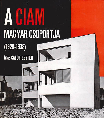 Gbor Eszter - A CIAM magyar csoportja 1928-1938 (Architektra)
