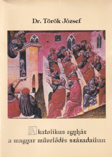 Dr. Török József - A katolikus egyház a magyar művelődés századaiban
