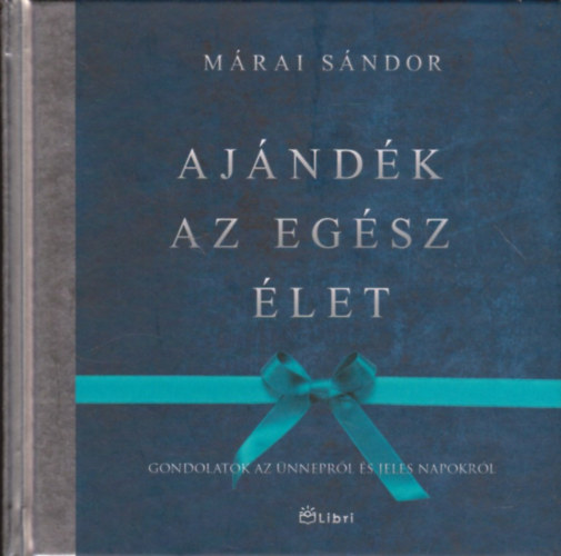 Márai Sándor - Ajándék az egész élet