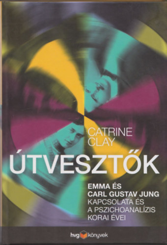 Catrine Clay - tvesztk (Emma s Carl Gustav Jung kapcsolata s a pszichoanalzis korai vei)