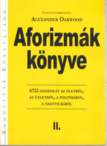 Alexander Oakwood  (szerk.) - Aforizmk knyve II. (Bagolyvr)- 6722 gondolat az letrl, az zletrl, a politikrl, a nagyvilgrl